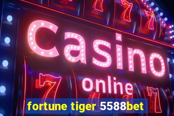 fortune tiger 5588bet